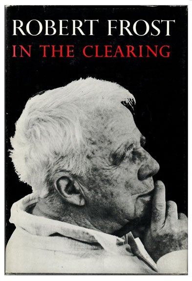 Item #12691 IN THE CLEARING. Robert Frost