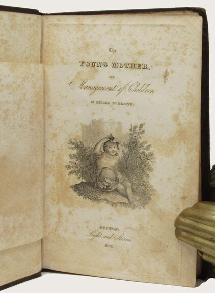 Item #15897 THE YOUNG MOTHER, or Management of Children in. Wm. A. Alcott