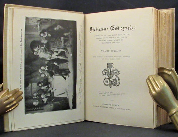 Item #17131 SHAKESPEARE BIBLIOGRAPHY: A Dictionary of Every Known Issue of the Writings of Our National Poet and of Recorded Opinion Thereon in the English Language. With Historical Introduction, Facsimiles, Portraits, and Other Illustrations. Shakespeare, William Jaggard.