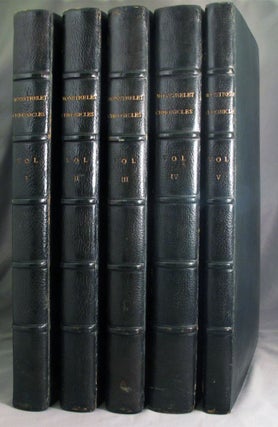 THE CHRONICLES OF ENGRUERRAND DE MONSTRELET, Containing an Account of the Cruel Civil Wars Between The Houses of Orleans and Burgundy; of the Possession of Paris and Normandy by the English, Their Expulsion Thence, and of Other Memorable Events That Happened in the Kingdom of France as well as in Other Countries. A History of Fair Example and Great Profit to the French, Beginning in the Year MCCCC. Where That of Sir John Froissart Finishes, and Ending at the Year MCCCLXVII. And Continued by Others to the Year MDXVI. Translated by Thomas Johnes, ESQ.
