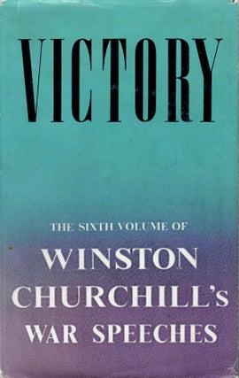 VICTORY: War Speeches by the Right Hon. Winston S. Churchill, 1945. Compiled by Charles Eade