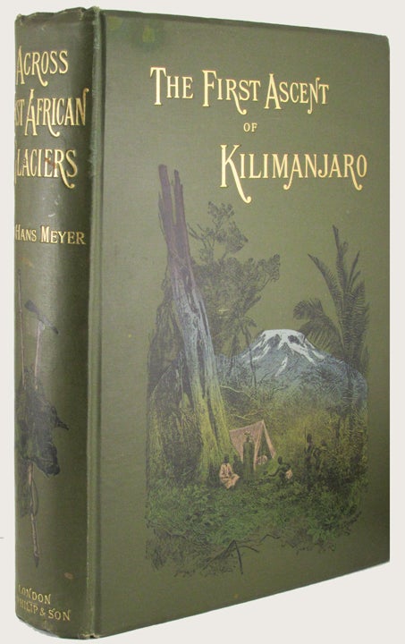 Item #21933 ACROSS EAST AFRICAN GLACIERS. AN ACCOUNT OF THE FIRST ASCENT OF KILIMANJARO. Translated From the German by E.H.S. Calder. Hans Meyer.