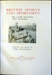 BRITISH SPORTS AND SPORTSMEN Big Game Hunting and Angling...