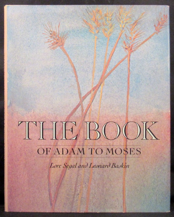 Item #23122 THE BOOK OF ADAM TO MOSES. Leonard Baskin, Lore Segal.