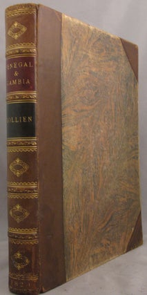 TRAVELS IN THE INTERIOR OF AFRICA, to the sources of the Senegal and Gambia, Performed By Command of the French Government, in the Year 1818...edited by T.E. Bowdich, Esq., conductor of the mission to Ashantee.