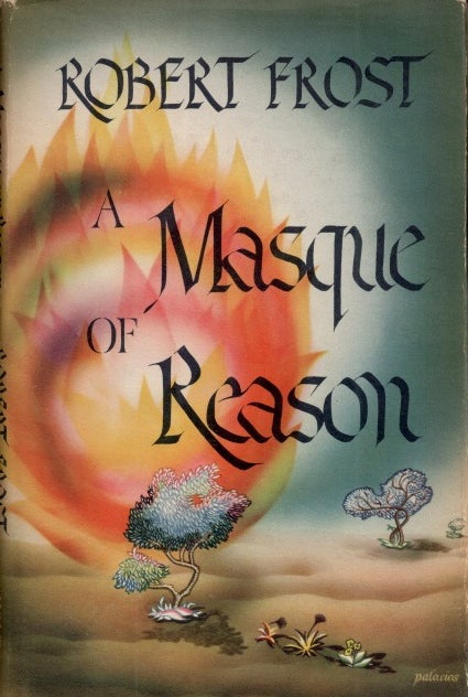 Item #26607 A MASQUE OF REASON. Robert Frost