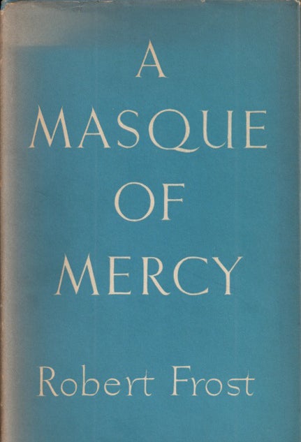 Item #26608 A MASQUE OF MERCY. Robert Frost