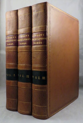 MISCELLANEOUS WORKS OF EDWARD GIBBON, ESQUIRE With Memoirs of His Life and Writings, Composed by Himself: Illustrated From His Letters, with Occasional Notes and Narrative, by John Lord Sheffield