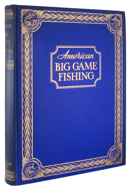 Item #26803 AMERICAN BIG GAME FISHING. Ernest Hemingway, Eugene V. Connett, Derrydale Press