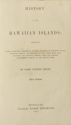 HISTORY OF THE HAWAIIAN ISLANDS: Embracing Their Antiquities, Mythology, Legends, Discovery By Europeans in the Sixteenth Century, Re-Discovery By Cook, with Their Civil, Religious and Political History, From the Earliest Traditional Period to the Present Day