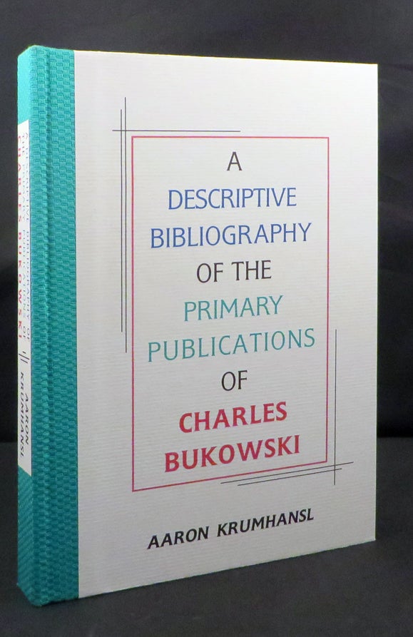 Item #27583 A DESCRIPTIVE BIBLIOGRAPHY OF. Charles Bukowski, Aaron Krumhansl