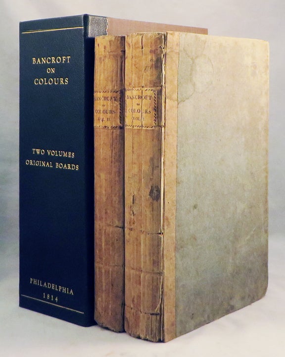 Item #27692 EXPERIMENTAL RESEARCHES CONCERNING THE PHILOSOPHY OF PERMANENT COLOURS; AND THE BEST MEANS OF PRODUCING THEM BY DYEING, CALICO PRINTING, &C. Edward Bancroft.