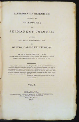 EXPERIMENTAL RESEARCHES CONCERNING THE PHILOSOPHY OF PERMANENT COLOURS; AND THE BEST MEANS OF PRODUCING THEM BY DYEING, CALICO PRINTING, &C.