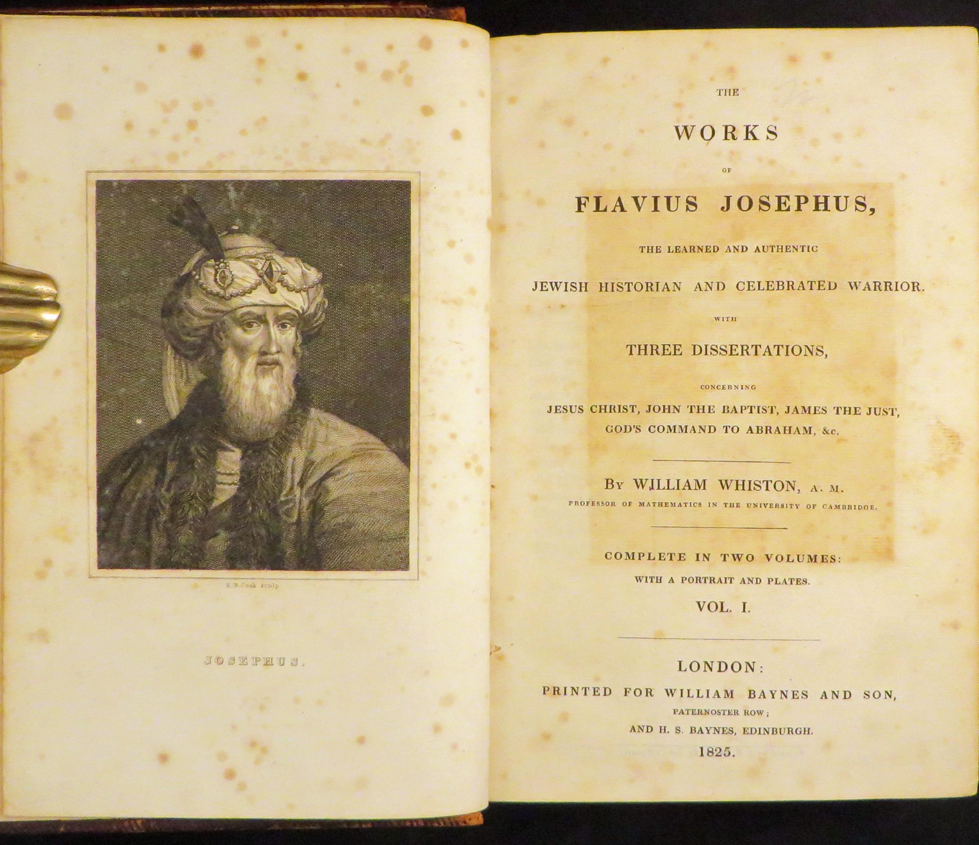 Item #28035 THE WORKS OF FLAVIUS JOSEPHUS, The Learned and Authentic Jewish Historian and Celebrated Warrior. With Three Dissertations, Concerning Jesus Christ, John the Baptist, James the Just, God s Command to Abraham. [Containing Twenty Books of the Jewish Antiquities, Seven Books of the Jewish War, &c., and The Life of Josephus, Written by Himself and the Book of Apion. [Translated...Together With Explanatory Notes and Observations] by William Whiston. Flavius Josephus.