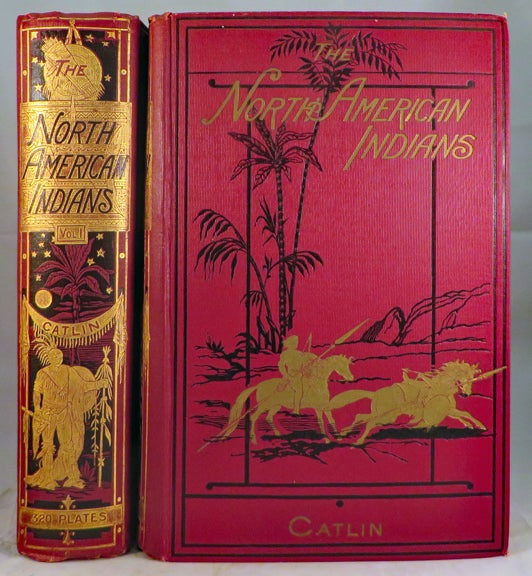 Item #28507 THE NORTH AMERICAN INDIANS: Being Letters and Notes on Their Manners, Customs, and Conditions, Written During Eight Years Travel Amongst the Wildest Tribes of Indians in North America, 1832-1839. George Catlin.