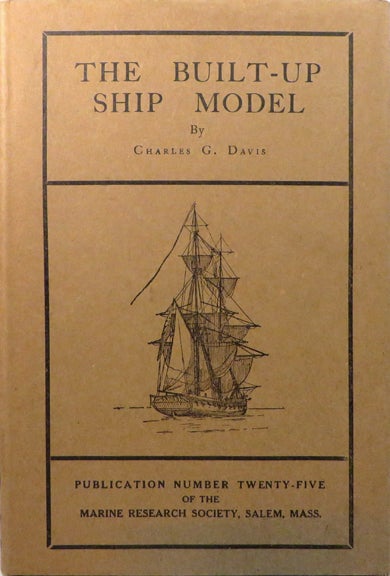 Item #29135 THE BUILT-UP SHIP MODEL. Ship Modeling, Charles G. Davis
