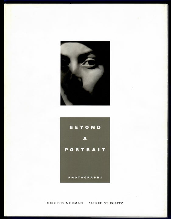 Item #29345 BEYOND A PORTRAIT. Introduction by Mark Holborn. An Exhibition Alfred Stieglitz Center - Philadelphis Museum of Art. Photography, Dorothy Norman, Alfred Stieglitz.