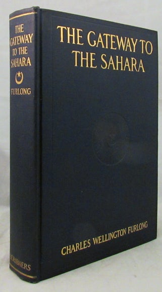 Item #29738 THE GATEWAY TO THE SAHARA. Observations and Experiences in Tripoli. Libya Sahara, Charles Wellington Furlong.