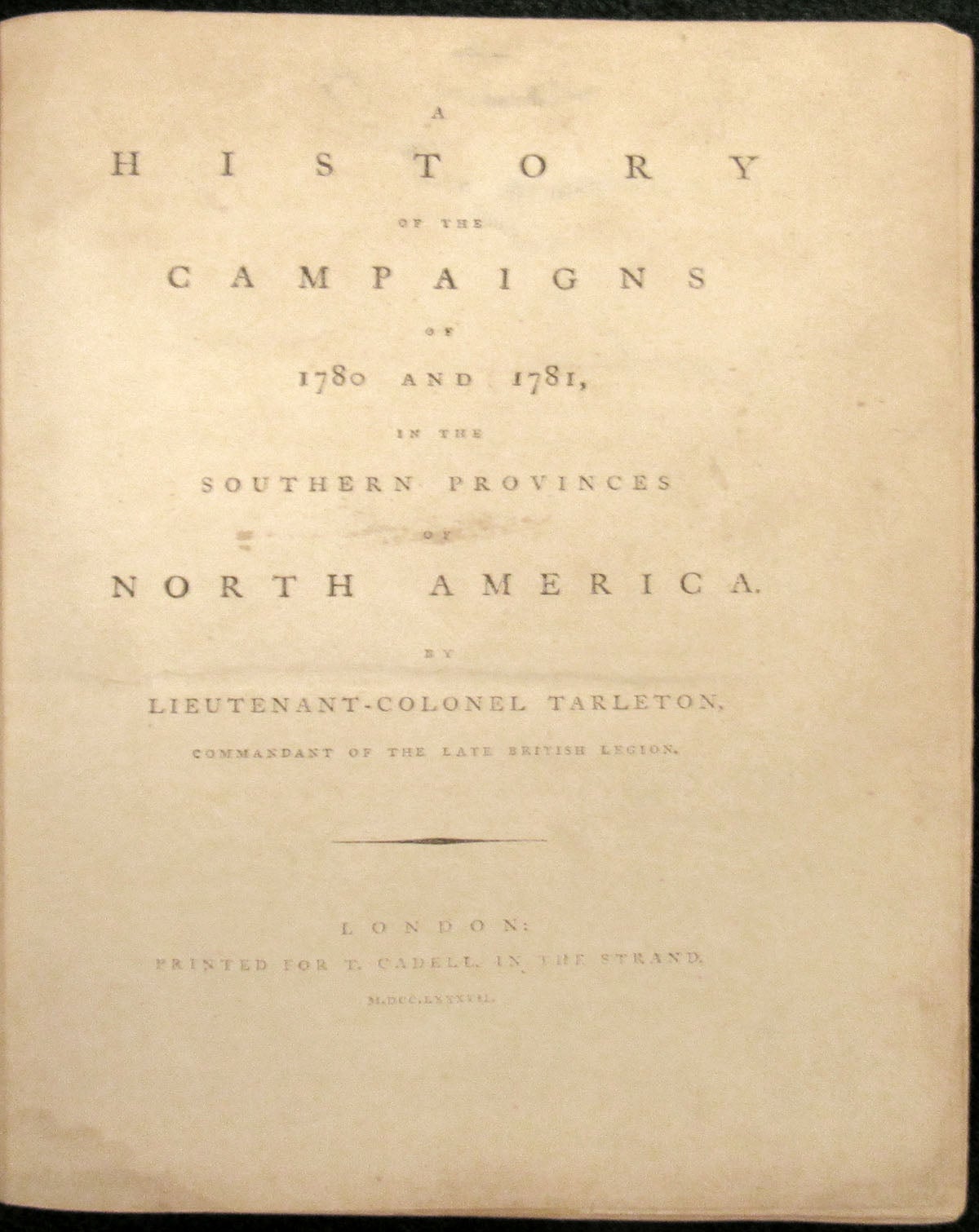 Item #30434 A HISTORY OF THE CAMPAIGNS OF 1780 AND 1781, IN THE SOUTHERN PROVINCES OF NORTH AMERICA [Included With a Portfolio Volume of the Map and Plans]. Lieutenant-Colonel Tarleton, Banastre.