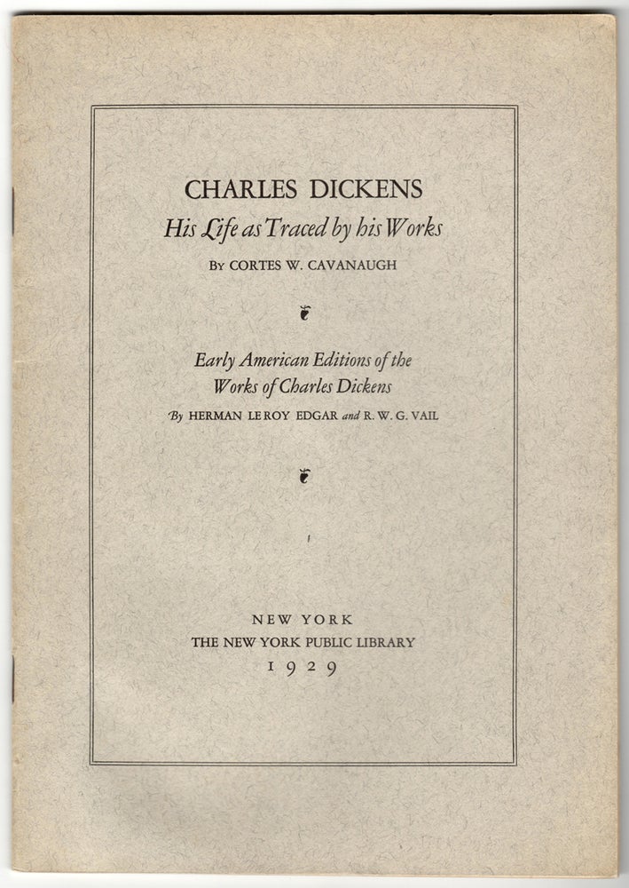 Item #31000 CHARLES DICKENS. HIS LIFE. Charles Dickens, Cortes W. Cavanaugh, Herman LeRoy Edgar
