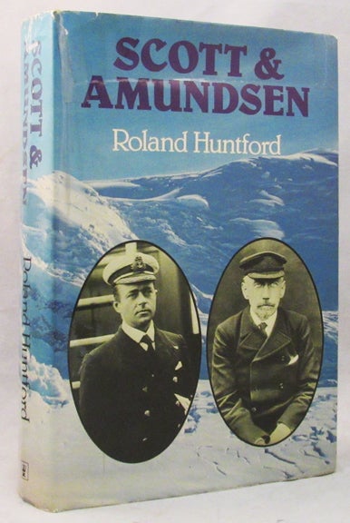Item #31299 SCOTT AND AMUNDSEN. Polar Exploration, Roland Huntford