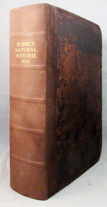 Item #31532 THE HISTORIE OF THE WORLD, COMMONLY CALLED THE NATURAL HISTORY OF C. PLINIUS SECUNDUS. Translated into English by Philemon Holland, Doctor of Physick. Pliny, C. Plinius Secundus, A D.