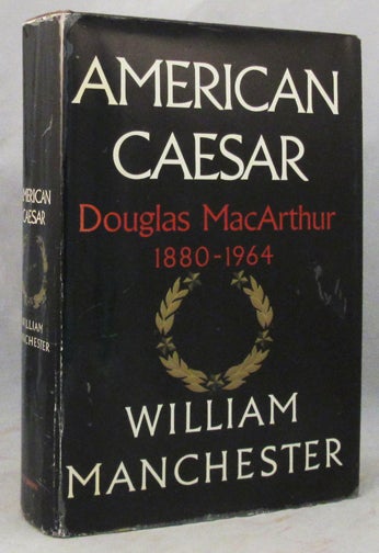 Item #31563 AMERICAN CAESAR. Douglas MacArthur. Douglas MacArthur, William Manchester