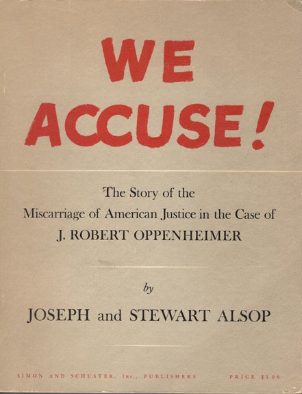 Item #31592 WE ACCUSE.! The Story. Oppenheimer, Atomic Bomb, Joseph and Stewart Alsop