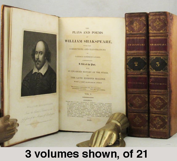 Item #32498 THE PLAYS AND POEMS OF WILLIAM SHAKESPEARE, With the Corrections and Illustrations of Various Commentators: Comprehending A LIFE OF THE POET, and an Enlarged History of the Stage, by the Late Edmond Malone. With a New Glossarial Index. [With the important preface by Boswell and the prefaces by Pope, Theobald, Hanmer, Warburton, johson, Steevens, Reed, Malone, Richardson as well as commentary by other illustrious thinkers and writers of the day, and including Rowe s Life and Malone s Life of Shakespeare and Commendatory Poems on Shakespeare, as well as extensive notes on the plays, their order and an essay on the English stage et al.]. William Shakespeare.
