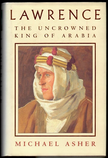 Item #32707 LAWRENCE. The Uncrowned King. T. E. Lawrence, Michael Asher