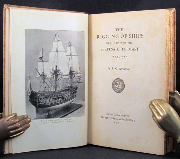 Item #32876 THE RIGGING OF SHIPS IN THE DAYS OF THE SPRITSAIL TOPMAST 1600-1720. R. C. Anderson.