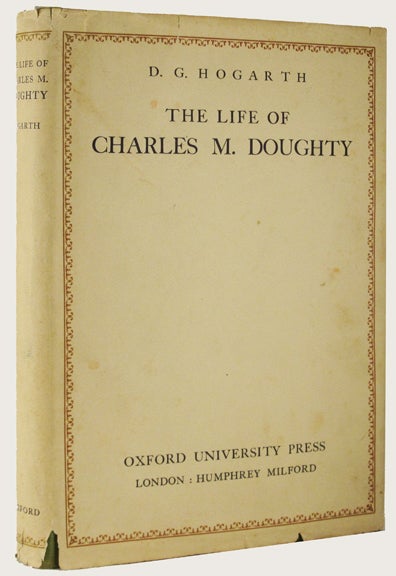 Item #33452 THE LIFE OF CHARLES. Charles Doughty, Arabia, D. G. Hogarth