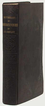 Item #34522 DICTIONARY OF AMERICANISMS. A GLOSSARY OF WORDS AND PHRASES. Usually Regarded as Peculiar to The United States. Americanisms, John Russell Bartlett.