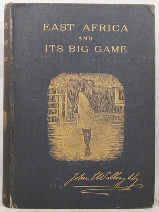 EAST AFRICA AND ITS BIG GAME the narrative of a sporting trip from Zanzibar to the Borders of the Masai